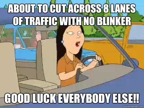 10. You will happily drive over lanes of traffic to take your exit. 10. You will happily drive over lanes of traffic to take your exit.